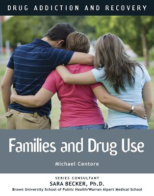 Drug Use and the Family (Drug Addiction and Recovery #13) By Michael Centore Cover Image