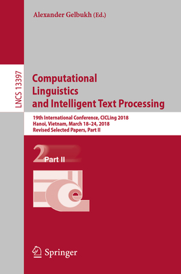 Computational Linguistics and Intelligent Text Processing: 19th International Conference, Cicling 2018, Hanoi, Vietnam, March 18-24, 2018, Revised Sel (Lecture Notes in Computer Science #1339) Cover Image