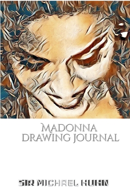 Iconic Madonna drawing Journal Sir Michael Huhn Designer edition: Iconic Madonna drawing Journal Sir Michael Huhn Designer edition By Michael Huhn Cover Image