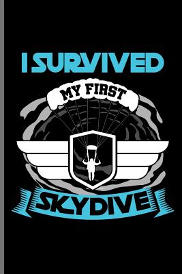 I Survived My First Skydive: Skydiving Parachuting Paragliding notebooks gift notebooks gift (6x9) Dot Grid notebook Cover Image