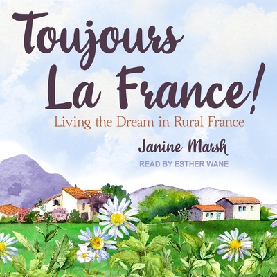 Toujours La France!: Living the Dream in Rural France Cover Image