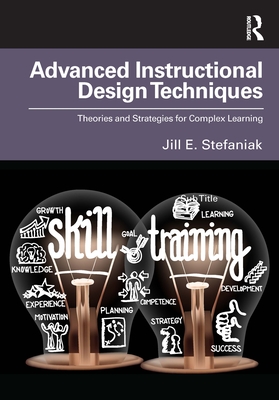 Advanced Instructional Design Techniques: Theories and Strategies for Complex Learning Cover Image