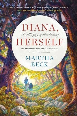 Diana, Herself: An Allegory of Awakening (Bewilderment Chronicles #1) By Martha Beck Cover Image