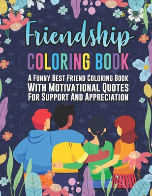 Adult Coloring Book Friendship Edition Best Friends Forever: Funny And  Inspirational Friendship Quotes Coloring Book For Adults (Paperback)