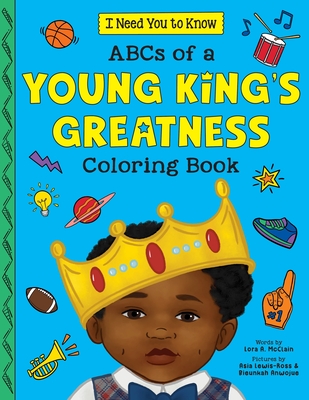 ABCs of a Young King's Greatness Coloring Book (I Need You to Know.) By Lora A. McClain, Bieunkah Anwojue (Illustrator), Asia Lewis-Ross (Illustrator) Cover Image