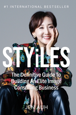 STYiLES: The Definitive Guide to Building an Elite Image Consulting Business By Jen Auh Cover Image