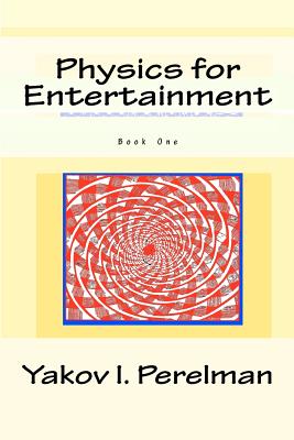 Physics for Entertainment: Book One By Y. I. Perelman (Introduction by), Yakov I. Perelman Cover Image