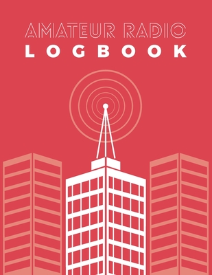 Amateur Radio Logbook: Logbook for Ham Radio Operators; Amateur Ham Radio Station Log Book; Radio-Wave Frequency & Power Test Logbook; Ham Ra By Hobby Art Creation Cover Image