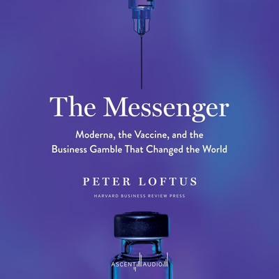 The Messenger: Moderna, the Vaccine, and the Business Gamble That Changed the World Cover Image