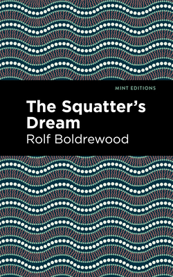 The Squatter's Dream By Rolf Boldrewood, Mint Editions (Contribution by) Cover Image