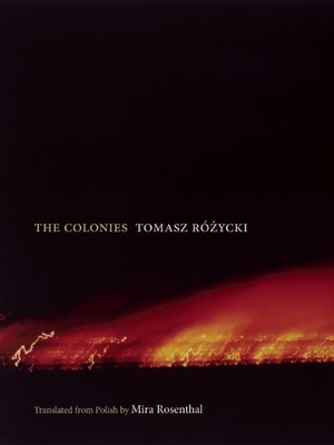 Colonies (New Polish Writing) By Tomasz Rózycki, Mira Rosenthal (Translator) Cover Image
