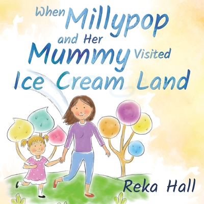 Cover for When Millypop and Her Mummy Visited Ice Cream Land...