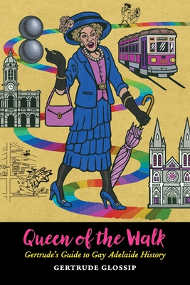 Queen of the Walk: Gertrude's Guide to Gay Adelaide History By Gertrude Glossip, Andrew Crooks (Cover Design by) Cover Image