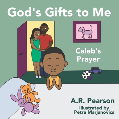 God's Gifts To Me: Caleb's Prayer By Petra Marjanovics (Illustrator), Ltyv Publishing (Editor), A. R. Pearson Cover Image