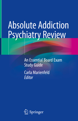 Absolute Addiction Psychiatry Review: An Essential Board Exam Study Guide Cover Image