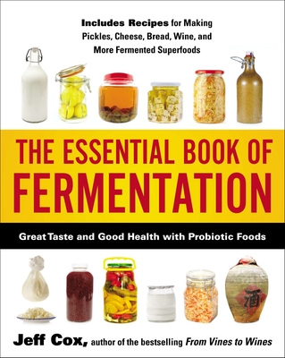 The Essential Book of Fermentation: Great Taste and Good Health with Probiotic Foods