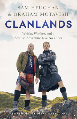 Clanlands: Whisky, Warfare, and a Scottish Adventure Like No Other By Sam Heughan, Graham McTavish (With) Cover Image