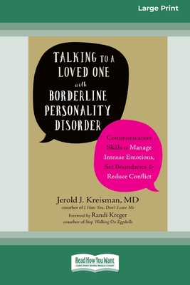 Talking to a Loved One with Borderline Personality Disorder: Communication Skills to Manage Intense Emotions, Set Boundaries, and Reduce Conflict (16p By Jerold J. Kreisman Cover Image