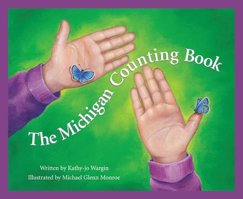 The Michigan Counting Book (America by the Numbers) By Kathy-Jo Wargin, Michael Glenn Monroe (Illustrator) Cover Image