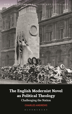 The English Modernist Novel as Political Theology: Challenging the Nation (New Directions in Religion and Literature)