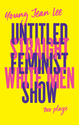 Straight White Men / Untitled Feminist Show By Young Jean Lee Cover Image