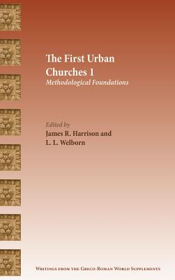 The First Urban Churches 1: Methodological Foundations (Writings from the Greco-Roman World Suppl #6) By James R. Harrison (Editor), L. L. Welborn (Editor) Cover Image