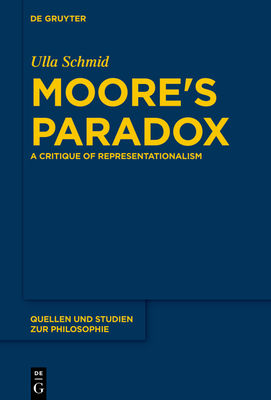 Moore's Paradox: A Critique of Representationalism (Quellen Und Studien Zur Philosophie #124) By Ulla Schmid Cover Image