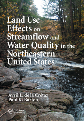 Land Use Effects on Streamflow and Water Quality in the Northeastern United States By Avril L. de la Cretaz, Paul K. Barten Cover Image