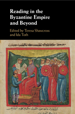 Reading in the Byzantine Empire and Beyond By Teresa Shawcross (Editor), Ida Toth (Editor) Cover Image