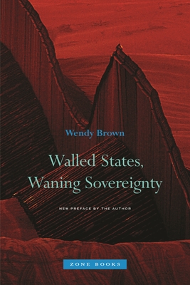 Walled States, Waning Sovereignty By Wendy Brown Cover Image