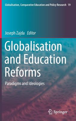 Globalisation and Education Reforms: Paradigms and Ideologies By Joseph Zajda (Editor) Cover Image