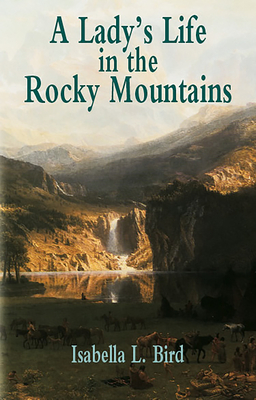 A Lady's Life in the Rocky Mountains (Economy Editions) By Isabella L. Bird Cover Image