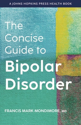 The Concise Guide to Bipolar Disorder (Johns Hopkins Press Health Books) By Francis Mark Mondimore Cover Image