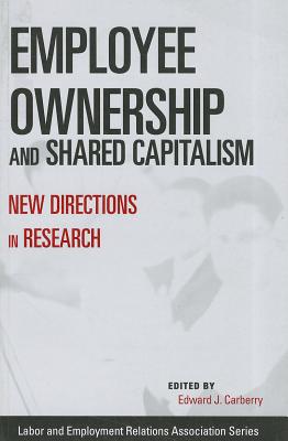 Employee Ownership and Shared Capitalism: New Directions in Research (Lera Research Volume) By Edward J. Carberry (Editor) Cover Image