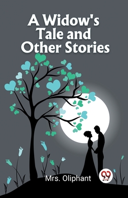 A Widow's Tale and Other Stories By Mrs Oliphant Cover Image