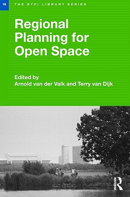 Regional Planning for Open Space (Rtpi Library) By Arnold Van Der Valk (Editor), Terry Van Dijk (Editor) Cover Image