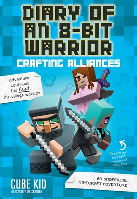 Diary of an 8-Bit Warrior: Crafting Alliances: An Unofficial Minecraft Adventure By Cube Kid Cover Image