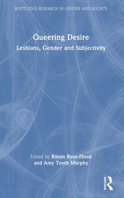 Queering Desire: Lesbians, Gender and Subjectivity (Routledge Research in Gender and Society) By Róisín Ryan-Flood (Editor), Amy Tooth Murphy (Editor) Cover Image