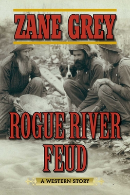 Rogue River Feud: A Western Story By Zane Grey Cover Image