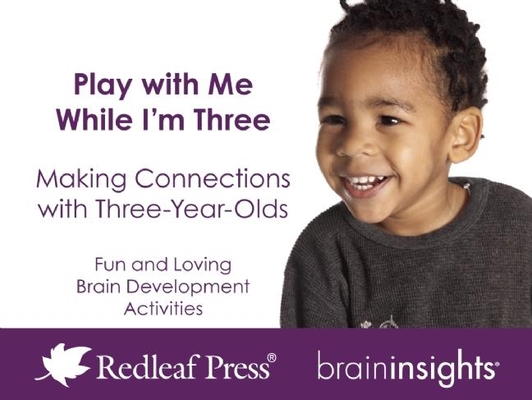 Play with Me While I'm Three: Making Connections with Three-Year-Olds (Brain Insights)