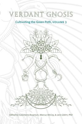 Verdant Gnosis: Cultivating the Green Path, Volume 3 (Viridis Genii Editions #3) By Catamara Rosarium (Editor), Marcus McCoy (Editor), Jenn Zahrt (Editor) Cover Image