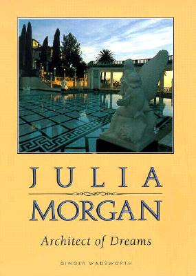 Julia Morgan, Architect of Dreams By Ginger Wadsworth Cover Image