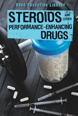 Steroids and Other Performance-Enhancing Drugs (Drug Education Library) Cover Image