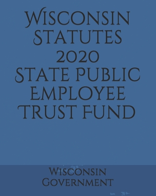 Wisconsin Statutes 2020 State Public Employee Trust Fund Cover Image