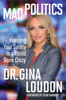 Mad Politics: Keeping Your Sanity in a World Gone Crazy By Gina Loudon Cover Image