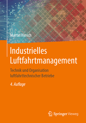 Industrielles Luftfahrtmanagement: Technik Und Organisation Luftfahrttechnischer Betriebe By Martin Hinsch Cover Image
