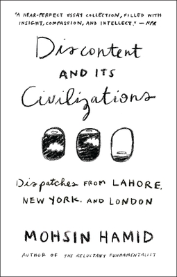 Discontent and its Civilizations: Dispatches from Lahore, New York, and London cover