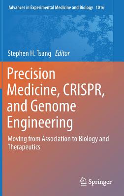 Precision Medicine, Crispr, and Genome Engineering: Moving from Association to Biology and Therapeutics (Advances in Experimental Medicine and Biology #1016)