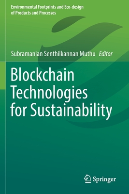 Blockchain Technologies for Sustainability (Environmental Footprints and Eco-Design of Products and Proc) By Subramanian Senthilkannan Muthu (Editor) Cover Image
