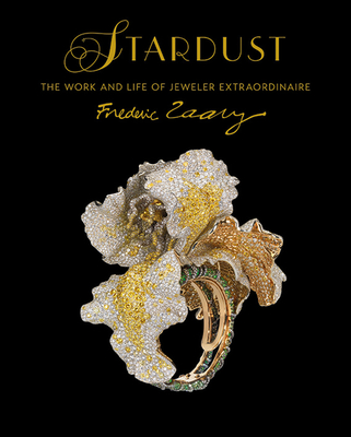 Stardust: The Work and Life of Jeweler Extraordinaire Frédéric Zaavy By Gilles Hertzog, John Taylor, Dianne Dubler Cover Image